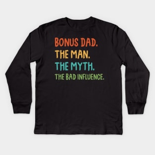 Bonus Dad The Man Myth The Bad Influence Retro Gift Kids Long Sleeve T-Shirt